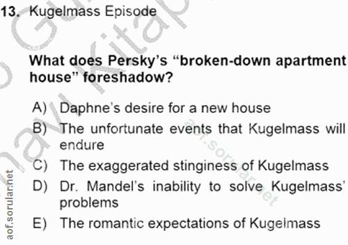 13. soru: Kugelmass Episode What does Persky's "broken-down apartment house" foreshadow? A) Daphne's desire for a new house B)…
