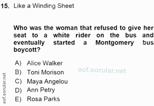 15. soru: Like a Winding Sheet Who was the woman that refused to give her seat to a white rider on the bus and eventually start…