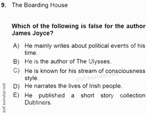9. soru: The Boarding House Which of the following is false for the author James Joyce? A) He mainly writes about political ev…