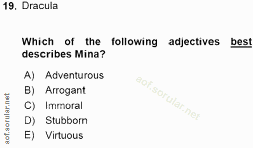 19. soru: Dracula Which of the following adjectives best describes Mina? A) Adventurous et B) Arrogant C) Immoral D) Stubborn o…