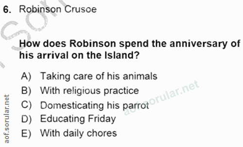 6. soru: Robinson Crusoe How does Robinson spend the anniversary of his arrival on the Island? A) Taking care of his animals C…