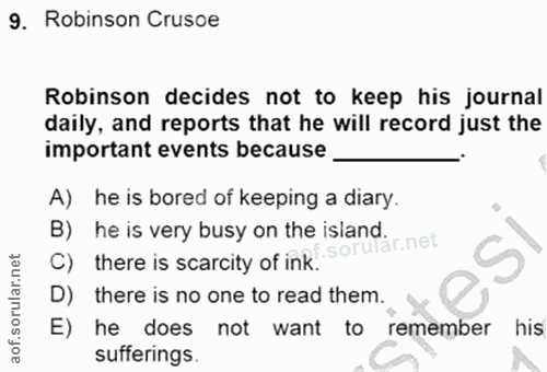9. soru: Robinson Crusoe Robinson decides not to keep his journal daily, and reports that he will record just the important ev…