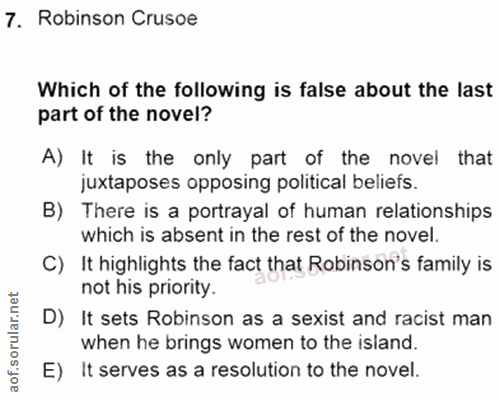 7. soru: Robinson Crusoe Which of the following is false about the last part of the novel? A) It is the only part of the novel…