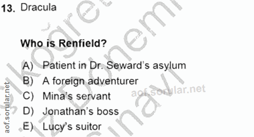 13. soru: Dracula Who is Renfield? A) Patient in Dr. Seward's asylum B) A foreign adventurer C) Mina's servant kylar.net D) Jon…