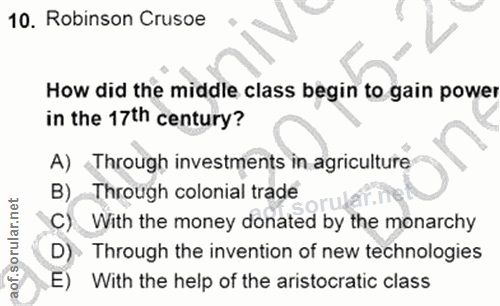 10. soru: Robinson Crusoe How did the middle class begin to gain power in the 17th century? A) «Through investments in agricult…