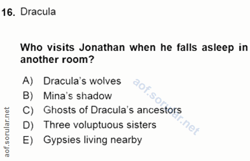 16. soru: Dracula Who visits Jonathan when he falls asleep in another room? A) Dracula's wolves B) Mina's shadow C) Ghosts of D…