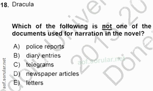 18. soru: Dracula Which of the following is not one of the documents used for narration in the novel? A) police reports B) diar…