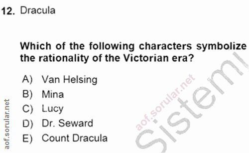 12. soru: Dracula Which of the following characters symbolize the rationality of the Victorian era? A) Van Helsing B) Mina C) L…