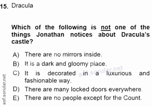 15. soru: Dracula Which of the following is not one of the things Jonathan notices about Dracula's castle? A) There are no mirr…