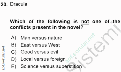 20. soru: Dracula Which of the following is not one of the conflicts present in the novel? A) Man versus nature B) East versus…