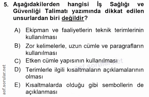 5. soru: Aşağıdakilerden hangisi İş Sağlığı ve Güvenliği Talimatı yazımında dikkat edilen unsurlardan biri değildir? A) Ekipma…
