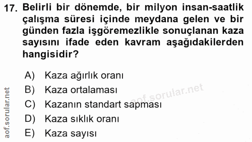 17. soru: Belirli bir dönemde, bir milyon insan-saatlik çalışma süresi içinde meydana gelen ve bir günden fazla işgöremezlikle…