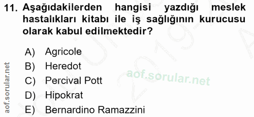 11. soru: Aşağıdakilerden hangisi yazdığı meslek hastalıkları kitabı ile iş sağlığının kurucusu olarak kabul edilmektedir? A) A…