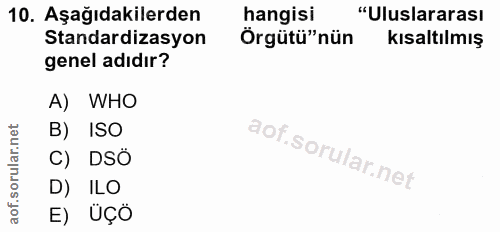10. soru: Aşağıdakilerden hangisi "Uluslararası Standardizasyon Örgütü"nün kısaltılmış genel adıdır? A) WHO B) ISO C) DSÔ D) IL…