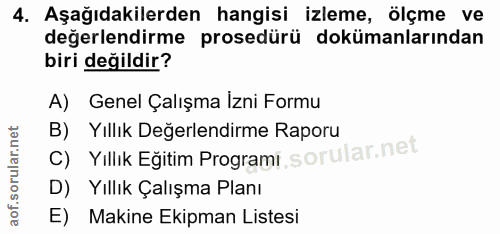 4. soru: Aşağıdakilerden hangisi izleme, ölçme ve değerlendirme prosedürü dokümanlarından biri değildir? A) Genel Çalışma İzni…