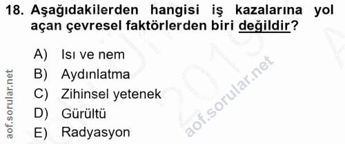 18. soru: Aşağıdakilerden hangisi iş kazalarına yol açan çevresel faktörlerden biri değildir? A) Isı ve nem B) Aydınlatma C) Zi…