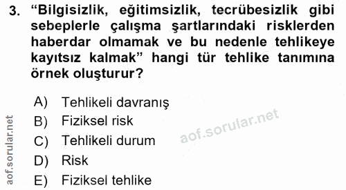 3. soru: "Bilgisizlik, eğitimsizlik, tecrübesizlik gibi sebeplerle çalışma şartlarındaki risklerden haberdar olmamak ve bu ned…