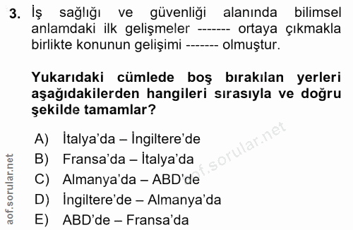 3. soru: Iş sağlığı ve güvenliği alanında bilimsel anlamdaki ilk gelişmeler -- ortaya çıkmakla birlikte konunun gelişimi --. -…