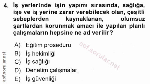 4. soru: İş yerlerinde işin yapımı sırasında, sağlığa, işe ve iş yerine zarar verebilecek olan, çeşitli sebeplerden kaynaklana…