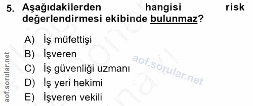 5. soru: Aşağıdakilerden hangisi risk değerlendirmesi ekibinde bulunmaz? A) Iş müfettişi B) İşveren C) İş güvenliği uzmanı D)…