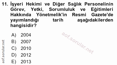 11. soru: İşyeri Hekimi ve Diğer Sağlık Personelinin Görev, Yetki, Sorumluluk ve Eğitimleri Hakkında Yönetmelik'in Resmi Gazete…