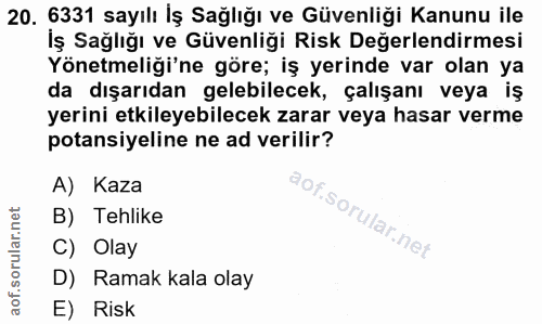 20. soru: 6331 sayılı İş Sağlığı ve Güvenliği Kanunu ile İş Sağlığı ve Güvenliği Risk Değerlendirmesi Yönetmeliği'ne göre; iş y…