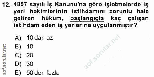 12. soru: 4857 sayılı Iş Kanunu'na göre işletmelerde iş yeri hekimlerinin istihdamını zorunlu hale getiren hüküm, başlangıçta k…