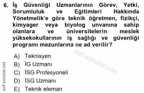 6. soru: İş Güvenliği Uzmanlarının Görev, Yetki, Sorumluluk ve Eğitimleri Hakkında Yönetmelik'e göre teknik öğretmen, fizikçi,…