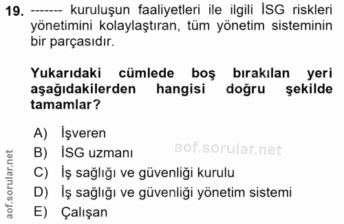 19. soru: - kuruluşun faaliyetleri ile ilgili İSG riskleri yönetimini kolaylaştıran, tüm yönetim sisteminin bir parçasıdır. Yuk…