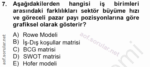 7. soru: Aşağıdakilerden hangisi birimleri arasındaki farklılıkları sektör büyüme hızı ve göreceli pazar payı pozisyonlarına g…
