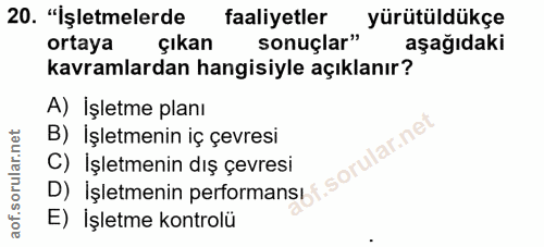 20. soru: "İşletmelerde faaliyetler sonuçlar" Curutüldükçe ortaya çıkan aşağıdaki kavramlardan hangisiyle açıklanır? A) İşletme…