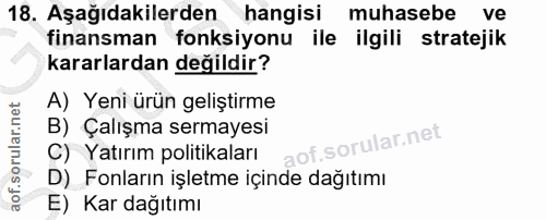 18. soru: Aşağıdakilerden hangisi muhasebe ve finansman fonksiyonu ile ilgili stratejik kararlardan değildir? A) Yeni ürün geli…