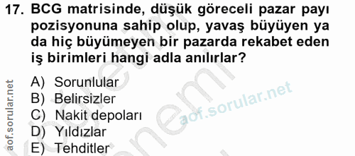 17. soru: BCG matrisinde, düşük göreceli pazar payı pozisyonuna sahip olup, yavaş büyüyen ya da hiç büyümeyen bir pazarda rekab…