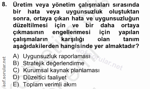 8. soru: Uretim veya yönetim çalışmaları sırasında bir hata veya uygunsuzluk oluştuktan sonra, ortaya çıkan hata ve uygunsuzlu…