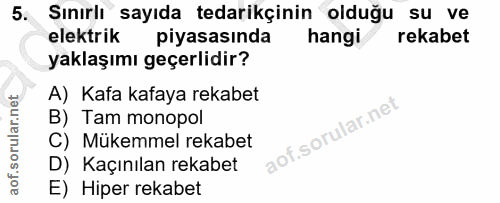 5. soru: Sınırlı sayıda tedarikçinin olduğu su ve elektrik piyasasında hangi rekabet yaklaşımı geçerlidir? A) Kafa kafaya reka…