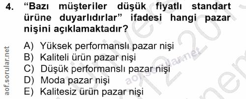 4. soru: "Bazı müşteriler düşük fiyatlı standart ürüne duyarlıdırlar" ifadesi hangi pazar nişini açıklamaktadır? A) Yüksek per…