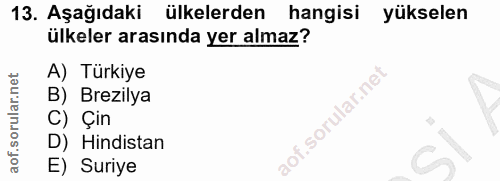 13. soru: Aşağıdaki ülkelerden hangisi yükselen ülkeler arasında yer almaz? A) Türkiye B) Brezilya C) Çin D) Hindistan E) Suriye