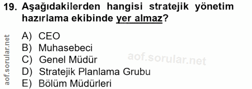 19. soru: Aşağıdakilerden hangisi stratejik yönetim hazırlama ekibinde yer almaz? A) CEO B) Muhasebeci C) Genel Müdür D) Strate…