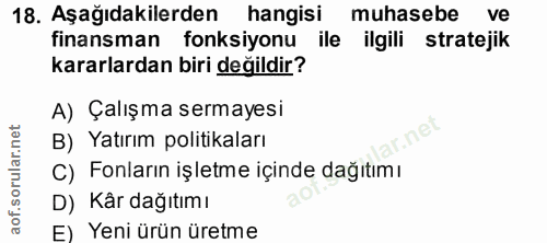 18. soru: Aşağıdakilerden hangisi muhasebe ve finansman fonksiyonu ile ilgili stratejik kararlardan biri değildir? A) Çalışma s…