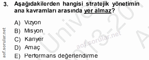 3. soru: Aşağıdakilerden hangisi stratejik yönetimin ana kavramları arasında yer almaz? A) Vizyon B) Misyon C) Kariyer D) Amaç…