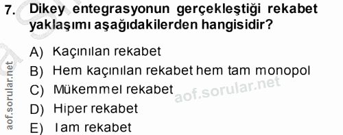 7. soru: Dikey entegrasyonun gerçekleştiği rekabet yaklaşımı aşağıdakilerden hangisidir? A) Kaçınılan rekabet B) Hem kaçınılan…
