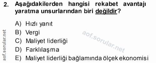 2. soru: Aşağıdakilerden hangisi rekabet avantajı yaratma unsurlarından biri değildir? A) Hızlı yanıt B) Vergi C) Maliyet lide…