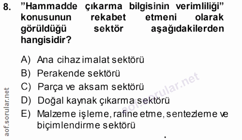 8. soru: "Hammadde çıkarma bilgisinin verimliliği" konusunun rekabet etmeni olarak görüldüğü sektör aşağıdakilerden hangisidir…