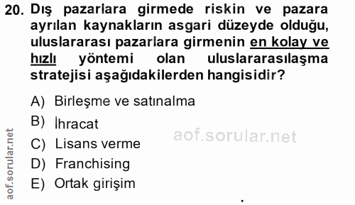 20. soru: Dış pazarlara girmede riskin ve pazara ayrılan kaynakların asgari düzeyde olduğu, uluslararası pazarlara girmenin en…