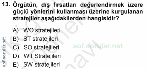 13. soru: Orgütün, diş fırsatları değerlendirmek üzere güçlü yönlerini kullanması üzerine kurgulanan stratejiler aşağıdakilerde…