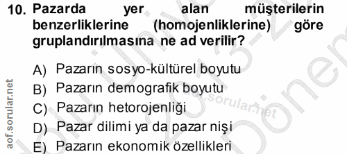 10. soru: Pazarda yer alan müşterilerin benzerliklerine (homojenliklerine) göre gruplandırılmasına ne ad verilir? A) Pazarın so…