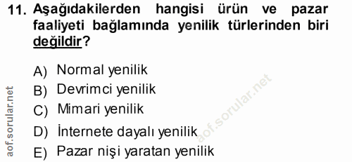 11. soru: Aşağıdakilerden hangisi ürün ve pazar faaliyeti bağlamında yenilik türlerinden biri değildir? A) Normal yenilik Ilar.…