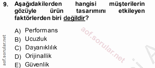 9. soru: Aşağıdakilerden hangisi müşterilerin gözüyle ürün tasarımını etkileyen faktörlerden biri değildir? A) Performans B) U…