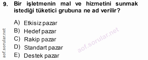 9. soru: Bir işletmenin mal ve hizmetini sunmak istediği tüketici grubuna ne ad verilir? A) Etkisiz pazar B) Hedef pazar C) Ra…