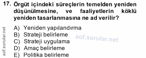 17. soru: Örgüt içindeki süreçlerin temelden yeniden düşünülmesine, ve faaliyetlerin köklü yeniden tasarlanmasına ne ad verilir…